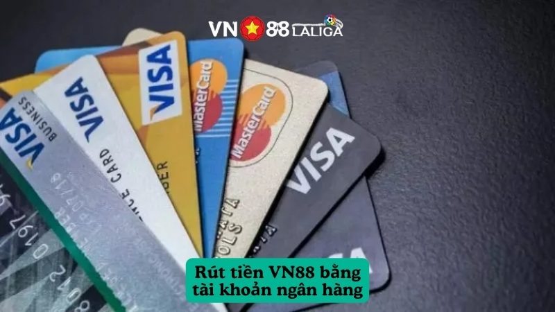 Rút tiền VN88 bằng tài khoản ngân hàng