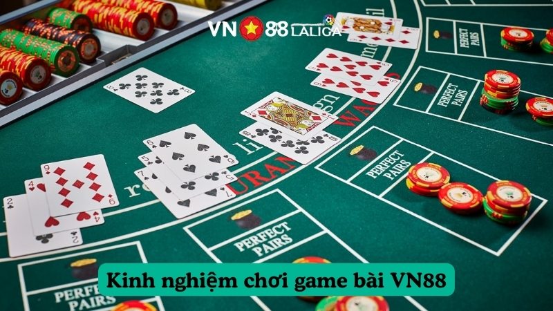 Chia sẻ kinh nghiệm chơi game bài VN88